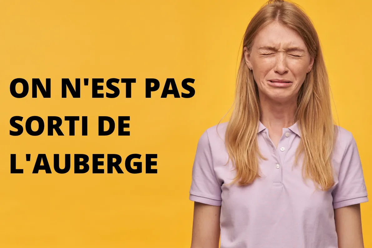 Que signifie l'expression "On n'est pas sorti de l'auberge"